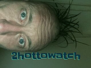 2hottowatch