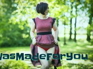 IWasMadeForYou