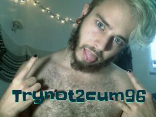 Trynot2cum96